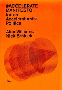 ACCELERATE MANIFESTO for an Accelerationist Politics-Alex Williams, Nick Srnicek